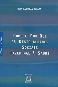 Como e por que as desigualdades sociais fazem mal à saúde, do autor Rita Barradas Barata
