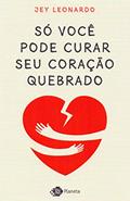 Ler Só você pode curar seu coração quebrado, do autor Jey Leonardo Ler Só você pode curar seu coração quebrado, do autor Jey Leonardo