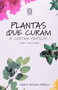 Ler Plantas que curam e cortam feitiços, do autor Maria Helena Farelli