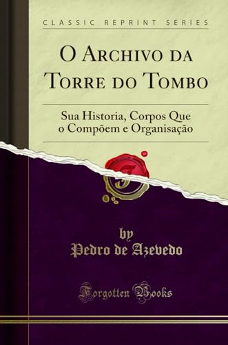 Ler O Archivo da Torre do Tombo: Sua Historia, Corpos Que o Compõem e Organisação (Classic Reprint), do autor Pedro de Azevedo Ler O Archivo da Torre do Tombo: Sua Historia, Corpos Que o Compõem e Organisação (Classic Reprint), do autor Pedro de Azevedo