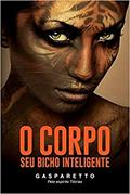 Ler O Corpo. Seu Bicho Inteligente, do autor Luiz Gasparetto