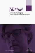 Ler A sabedoria trágica: Sobre o bom uso de Nietzsche, do autor Michel Onfray