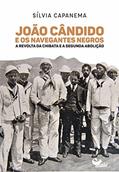 Ler João Cândido e os navegantes negros:: a Revolta da Chibata e a segunda abolição, do autor Sílvia Capanema