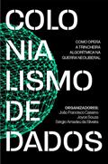 Ler Colonialismo de Dados: Como Opera a Trincheira Algorítmica na Guerra Neoliberal, do autor Sergio Amadeu da Silveira