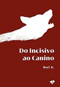 Ler Do Incisivo ao Canino, do autor Bert Jr. (Autor)