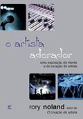 Ler O Artista Adorador, do autor Rory Noland Ler O Artista Adorador, do autor Rory Noland