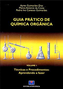 Guia Prático de Química Orgânica: Técnicas e Procedimentos: Aprendendo a Fazer (Volume 1), do autor Ayres Guimarães Dias; Marco Antônio da Costa; Pedro Ivo Canesso Guimarães