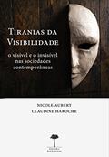 Ler Tiranias da visibilidade: O visível e o invisível nas sociedades contemporâneas, do autor Nicole Aubert; Claudine Haroche