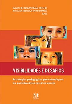 Visibilidade e Desafios:: Estratégias Pedagógicas Para Abordagem da Questão étnico-racial na Escola, do autor Wilma de Nazaré Baía Coelho
