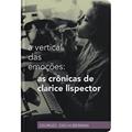 Ler A vertical das emoções: as crônicas de Clarice Lispector, do autor Georges Didi-Huberman Ler A vertical das emoções: as crônicas de Clarice Lispector, do autor Georges Didi-Huberman