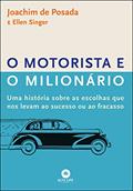 Ler O motorista e o milionário: uma história sobre as escolhas que nos levam ao sucesso ou ao fracasso, do autor Ellen Singer; Joachim de Posada Ler O motorista e o milionário: uma história sobre as escolhas que nos levam ao sucesso ou ao fracasso, do autor Ellen Singer; Joachim de Posada