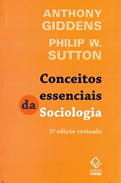 Conceitos essenciais da Sociologia - 2ª ediçao, do autor Anthony Giddens; Philip W. Sutton