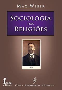 Sociologia das Religiões, do autor Max Weber