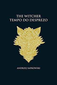 Tempo do desprezo - The Witcher - A saga do bruxo Geralt de Rívia (capa dura): 4, do autor Andrzej Sapkowski