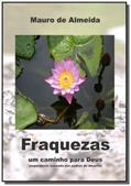 Ler Fraquezas, Um Caminho Para Deus, do autor Mauro de Almeida Ler Fraquezas, Um Caminho Para Deus, do autor Mauro de Almeida