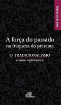 Ler A força do passado na fraqueza do presente: O tradicionalismo e suas expressões, do autor João Décio Passos Ler A força do passado na fraqueza do presente: O tradicionalismo e suas expressões, do autor João Décio Passos