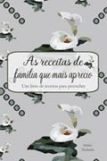 Ler As receitas de família que mais aprecio: Um livro de receitas para preencher (Portuguese Edition), do autor Amber Richards Ler As receitas de família que mais aprecio: Um livro de receitas para preencher (Portuguese Edition), do autor Amber Richards
