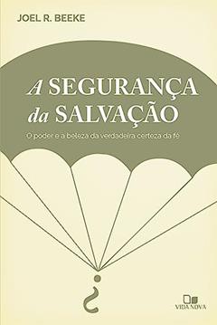 Segurança da Salvação, a, do autor Joel Beeke