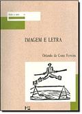 Ler Imagem e a Letra. Introdução à Bibliologia Brasileira. A Imagem Gravada, do autor Orlando da Costa Ferreira