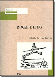 Imagem e a Letra. Introdução à Bibliologia Brasileira. A Imagem Gravada, do autor Orlando da Costa Ferreira
