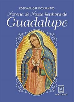 Novena de Nossa Senhora de Guadalupe, do autor Edelvan José dos Santos