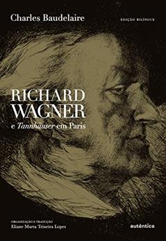 Richard Wagner e Tannhauser em Paris, do autor Charles Baudelaire