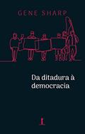 Ler Da Ditadura À Democracia: Conceitos Fundamentais Para A Libertação, do autor Gene Sharp Ler Da Ditadura À Democracia: Conceitos Fundamentais Para A Libertação, do autor Gene Sharp
