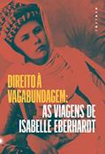 Ler Direito à vagabundagem: As viagens de Isabelle Eberhardt, do autor Isabelle Eberhardt