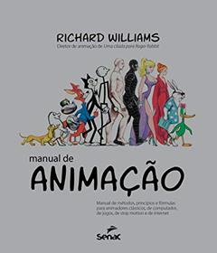 Manual de animação: Manual de métodos, princípios e formulas para animadores clássicos, de computador, de jogos, de Stop motion e de internet, do autor Richard Williams