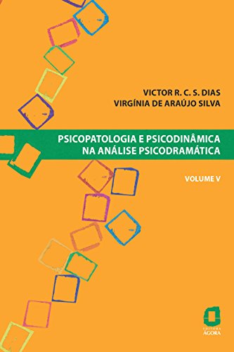 Ler Psicopatologia e psicodinâmica na análise psicodramática - volume V: 5, do autor Virgínia de Araújo Silva; Victor R. C. Silva Dias