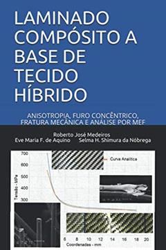 LAMINADO COMPÓSITO A BASE DE TECIDO HÍBRIDO: ANISOTROPIA, FURO CONCÊNTRICO, FRATURA MECÂNICA E ANÁLISE POR MEF (Portuguese Edition), do autor Roberto José de Medeiros; Eve Maria Freire de Aquino; Selma Hissae Shimura da Nóbrega