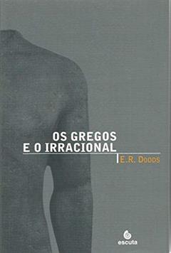 Os Gregos e o Irracional, do autor E. R. Dodds