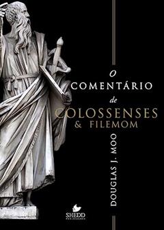 Comentário de Colossenses e Filemom, o, do autor Douglas J. Moo