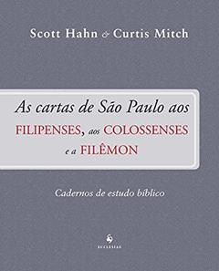 As Cartas de São Paulo aos Filipenses, aos Colossenses e a Filêmon, do autor Scott Hahn; Curtis Mitch