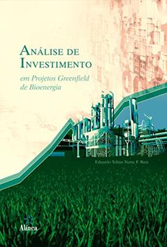 Análise de Investimento em Projetos Greenfield de Bioenergia, do autor Eduardo Tobias Neme F. Ruiz