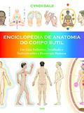 Ler Enciclopédia de Anatomia do Corpo Sutil: um Guia Definitivo, Detalhado e Ilustrado Sobre a Bioenergia Humana, do autor Cyndi Dale