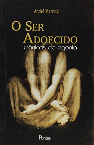 Ler Ser Adoecido, O: CrTNicas Da Agonia, do autor Andre Marroig Ler Ser Adoecido, O: CrTNicas Da Agonia, do autor Andre Marroig