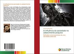 A influência da sociedade no adoecimento psíquico: Reflexões contemporâneas de uma sociedade adoecida, do autor Cesar Ferreira Silva