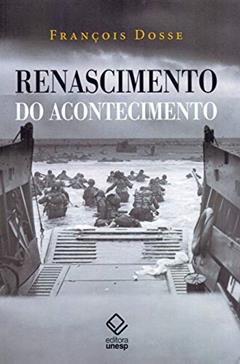Renascimento do acontecimento: Um desafio para o historiador: entre Esfinge e Fênix, do autor François Dosse