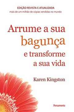 Arrume a sua Bagunça e Transforme a sua Vida, do autor Karen Kingston