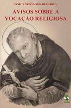 Avisos Sobre a Vocação Religiosa, do autor Santo Afonso Maria de Ligório
