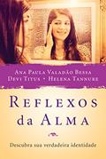Ler Reflexos da Alma: Descubra sua verdadeira identidade, do autor Ana Paula; Helena Tannure; Devi Titus