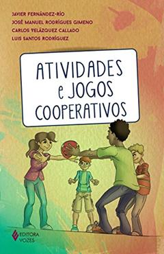 Atividades e jogos cooperativos, do autor Javier Fernández-Río; José Manuel Rodrígues Gimeno; Carlos Velázquez Callado; Luis Santos Rodríguez