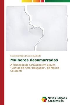 Mulheres desamarradas: A formação do sarcástico em alguns "Contos de Amor Rasgados", de Marina Colasanti, do autor Helou Doca de Andrade Frederico