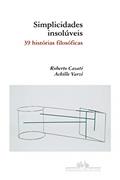 Ler Simplicidades insolúveis, do autor Roberto Casati; Achille Varzi