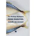 Ler Peixe Insolúvel: Mundo em Excesso, do autor José Rodrigo Rodriguez Ler Peixe Insolúvel: Mundo em Excesso, do autor José Rodrigo Rodriguez