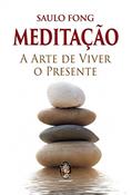 Ler Meditação: a Arte de Viver o Presente, do autor Saulo Fong