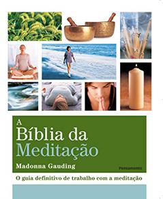 A Bíblia da Meditação: o Guia Definitivo de Trabalho com a Meditação, do autor Madonna Gauding