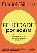 Ler Felicidade por acaso (Nova edição): Como equilibrar as expectativas do futuro para alcançar uma vida feliz no presente, do autor Daniel Gilbert