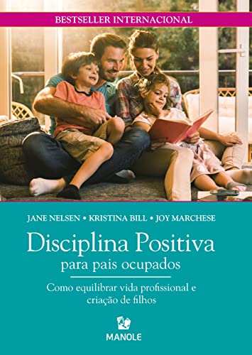 Ler Disciplina Positiva para pais ocupados: Como equilibrar vida profissional e criação de filhos, do autor Jane Nelsen; Kristina Bill; Joy Marchese